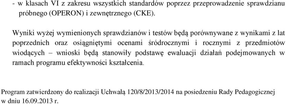 śródrocznymi i rocznymi z przedmiotów wiodących wnioski będą stanowiły podstawę ewaluacji działań podejmowanych w ramach