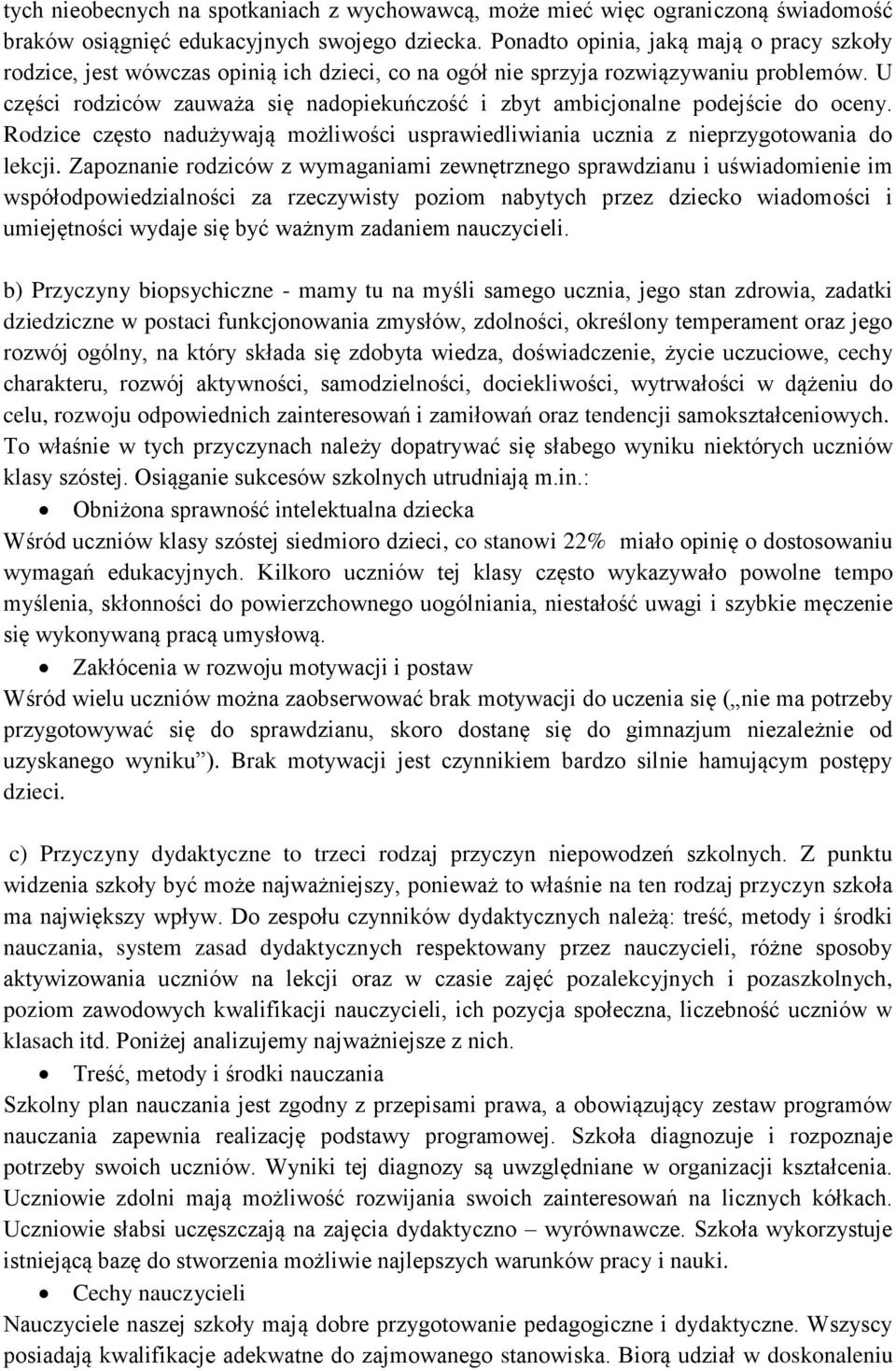 U części rodziców zauważa się nadopiekuńczość i zbyt ambicjonalne podejście do oceny. Rodzice często nadużywają możliwości usprawiedliwiania ucznia z nieprzygotowania do lekcji.