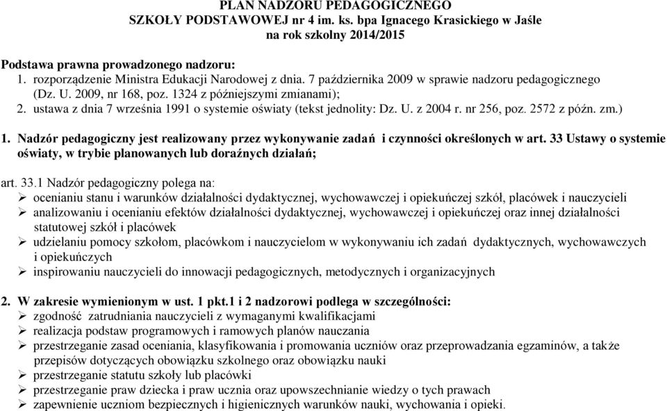 ustawa z dnia 7 września 1991 o systemie oświaty (tekst jednolity: Dz. U. z 2004 r. nr 256, poz. 2572 z późn. zm.) 1.