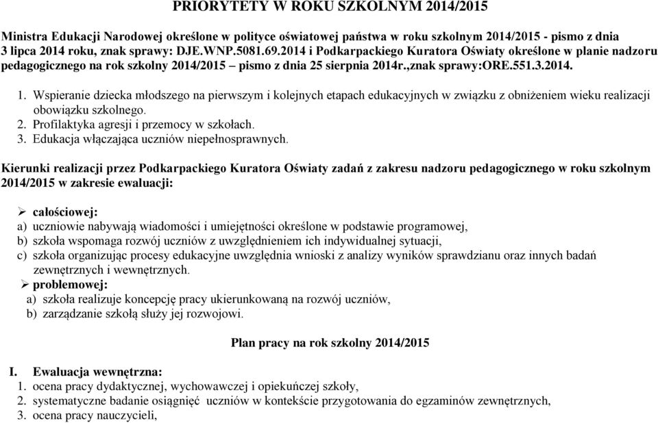 Wspieranie dziecka młodszego na pierwszym i kolejnych etapach edukacyjnych w związku z obniżeniem wieku realizacji obowiązku szkolnego. 2. Profilaktyka agresji i przemocy w szkołach. 3.