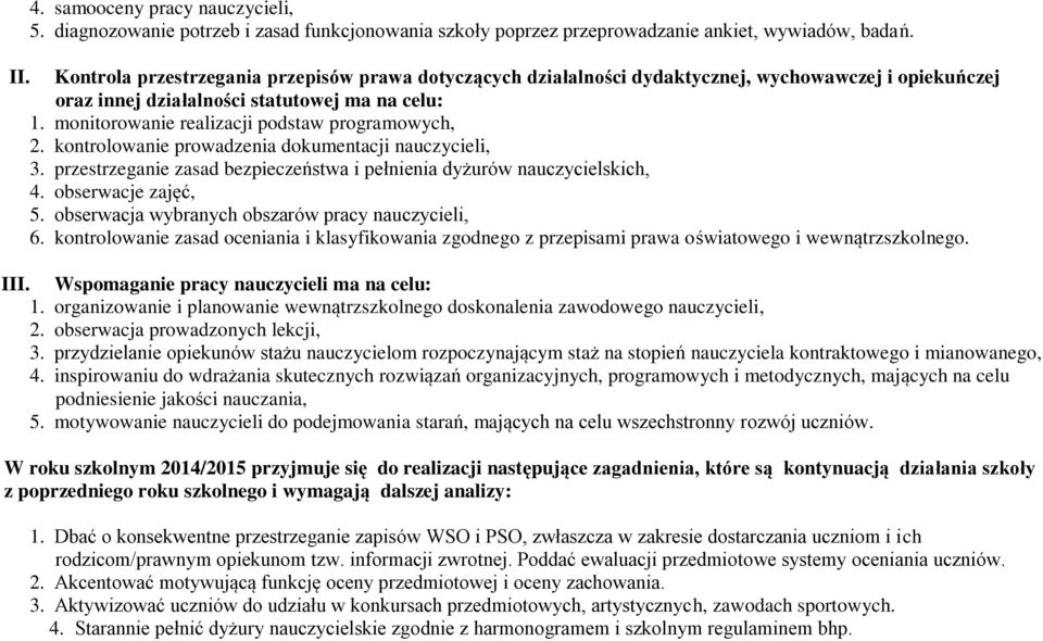 monitorowanie realizacji podstaw programowych, 2. kontrolowanie prowadzenia, 3. przestrzeganie zasad bezpieczeństwa i pełnienia dyżurów nauczycielskich, 4. obserwacje zajęć, 5.