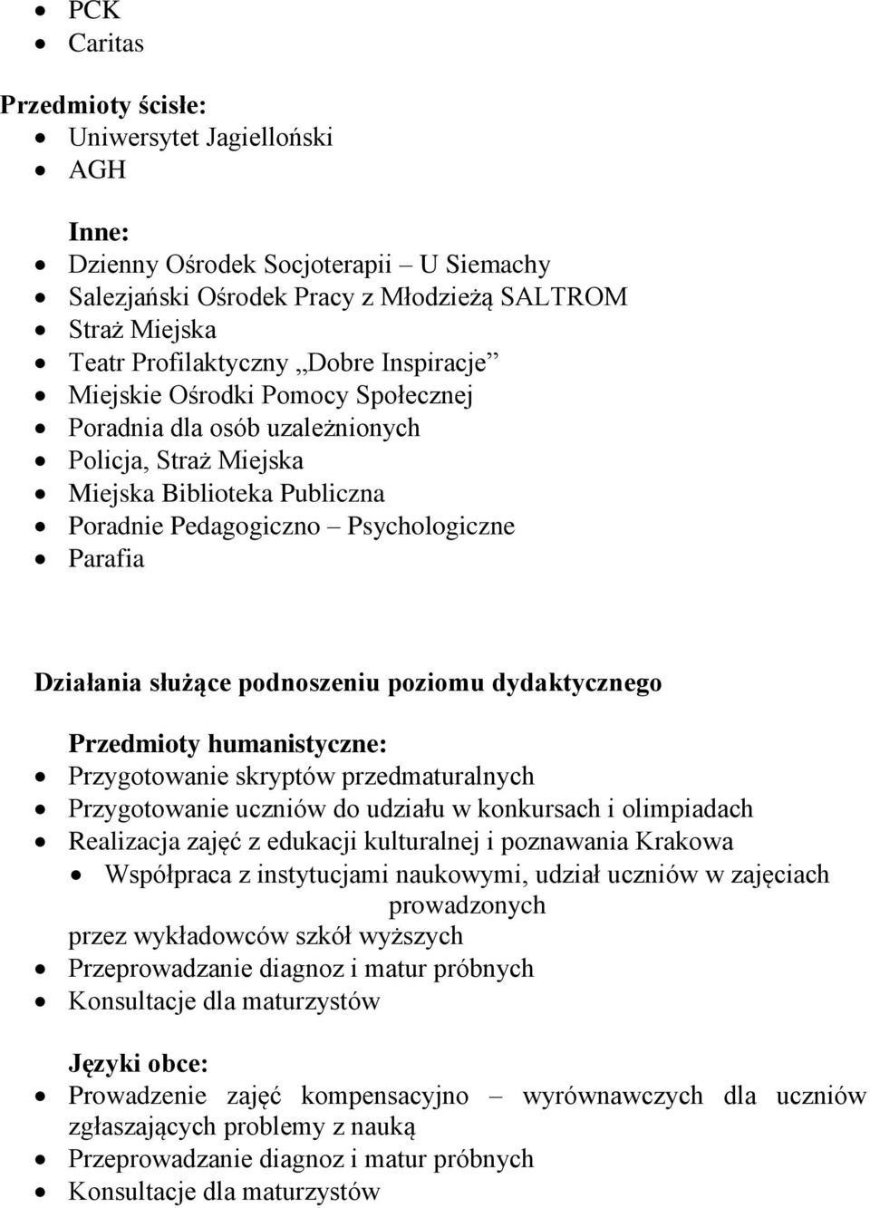 podnoszeniu poziomu dydaktycznego Przedmioty humanistyczne: Przygotowanie skryptów przedmaturalnych Przygotowanie uczniów do udziału w konkursach i olimpiadach Realizacja zajęć z edukacji kulturalnej