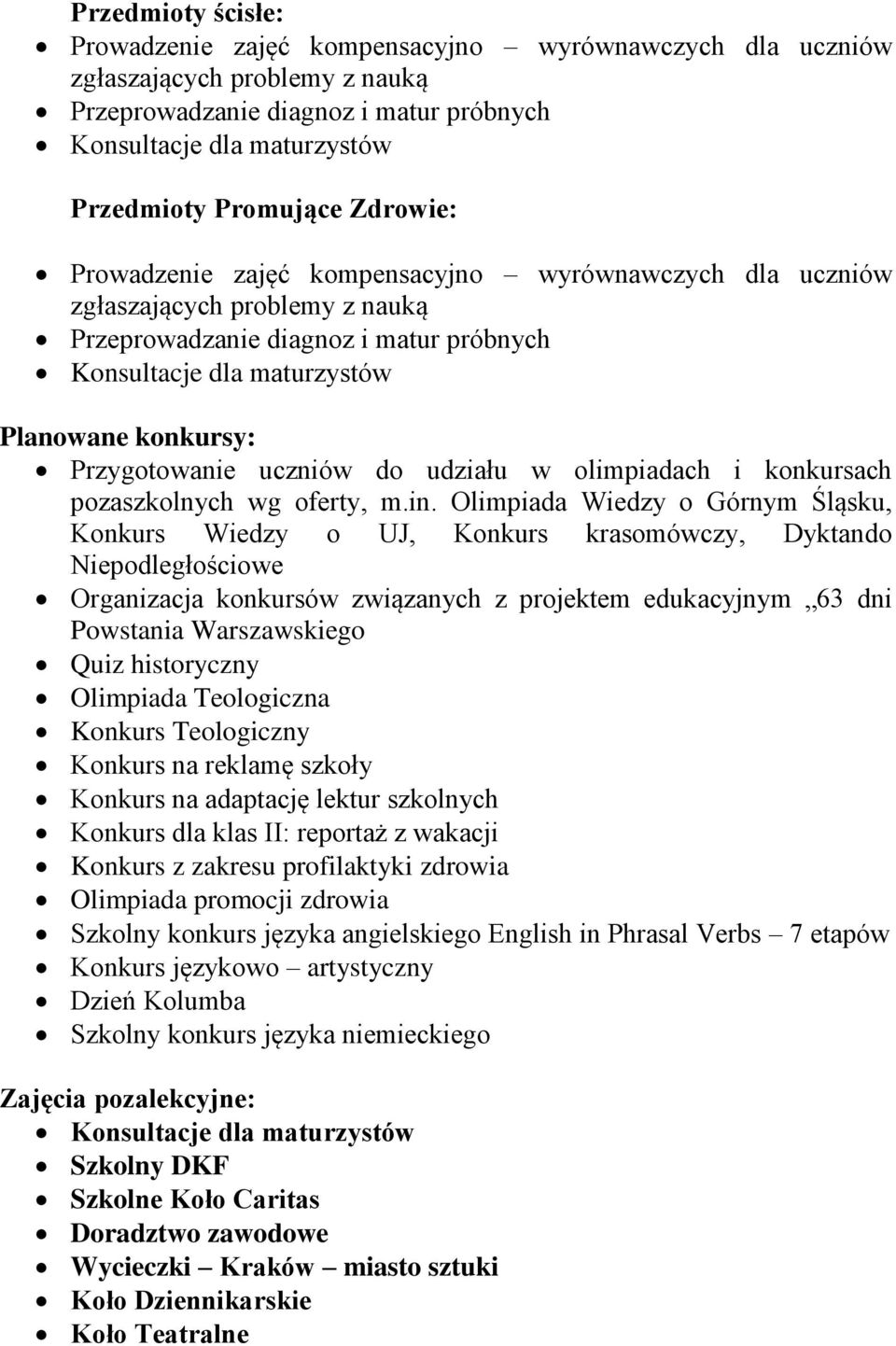 Olimpiada Wiedzy o Górnym Śląsku, Konkurs Wiedzy o UJ, Konkurs krasomówczy, Dyktando Niepodległościowe Organizacja konkursów związanych z projektem edukacyjnym 63 dni Powstania Warszawskiego Quiz