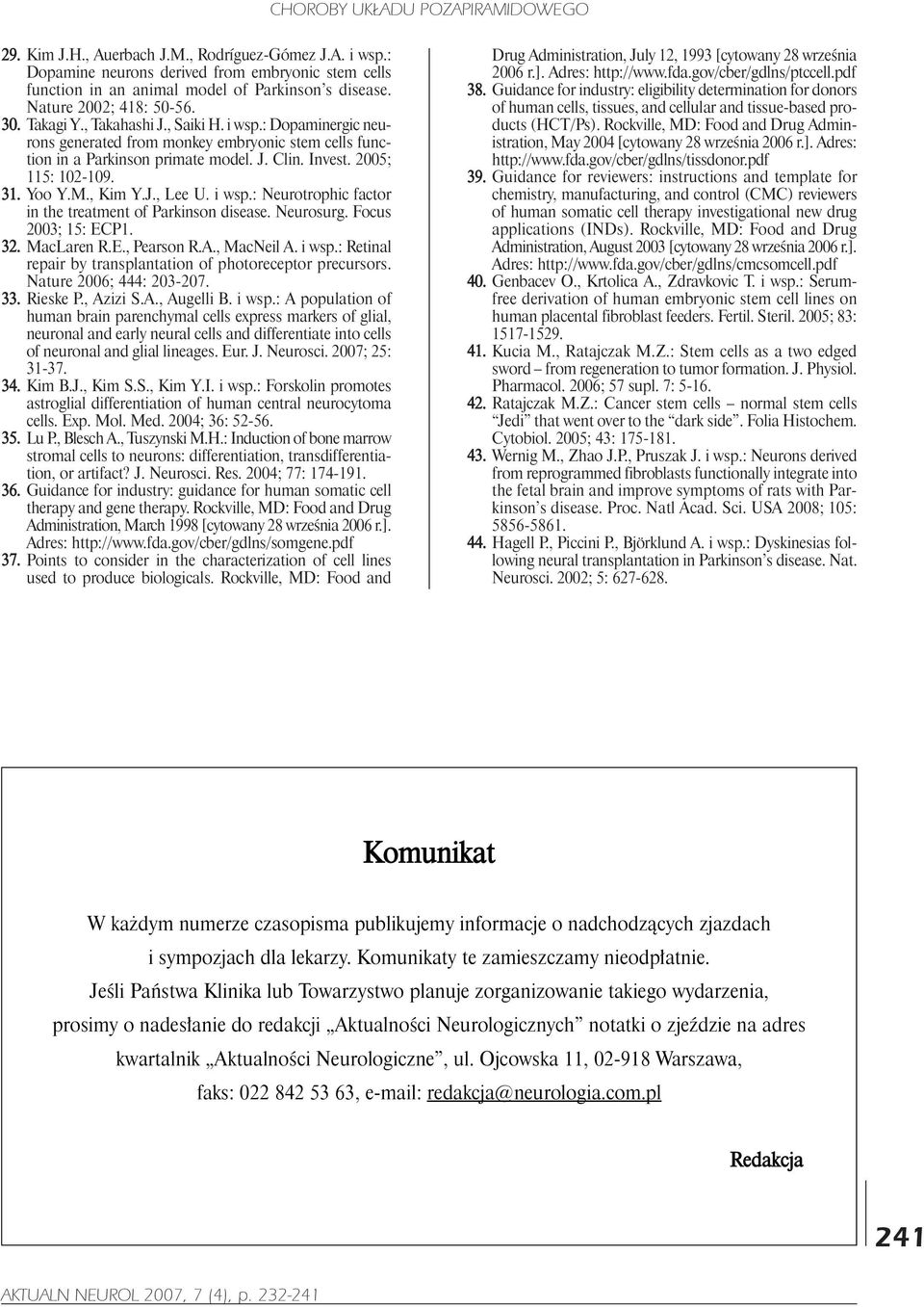 i wsp.: Neurotrophic factor in the treatment of Parkinson disease. Neurosurg. Focus 2003; 15: ECP1. 32. MacLaren R.E., Pearson R.A., MacNeil A. i wsp.