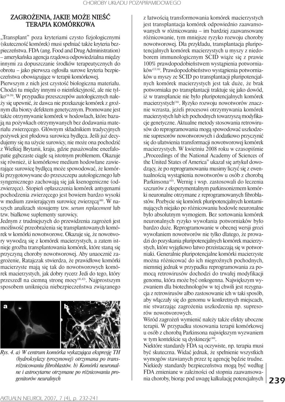 obowi¹zuj¹ce w terapii komórkowej. Pierwszym z nich jest czystoœæ biologiczna materia³u. Chodzi tu miêdzy innymi o nieinfekcyjnoœæ, ale nie tylko (34-39).