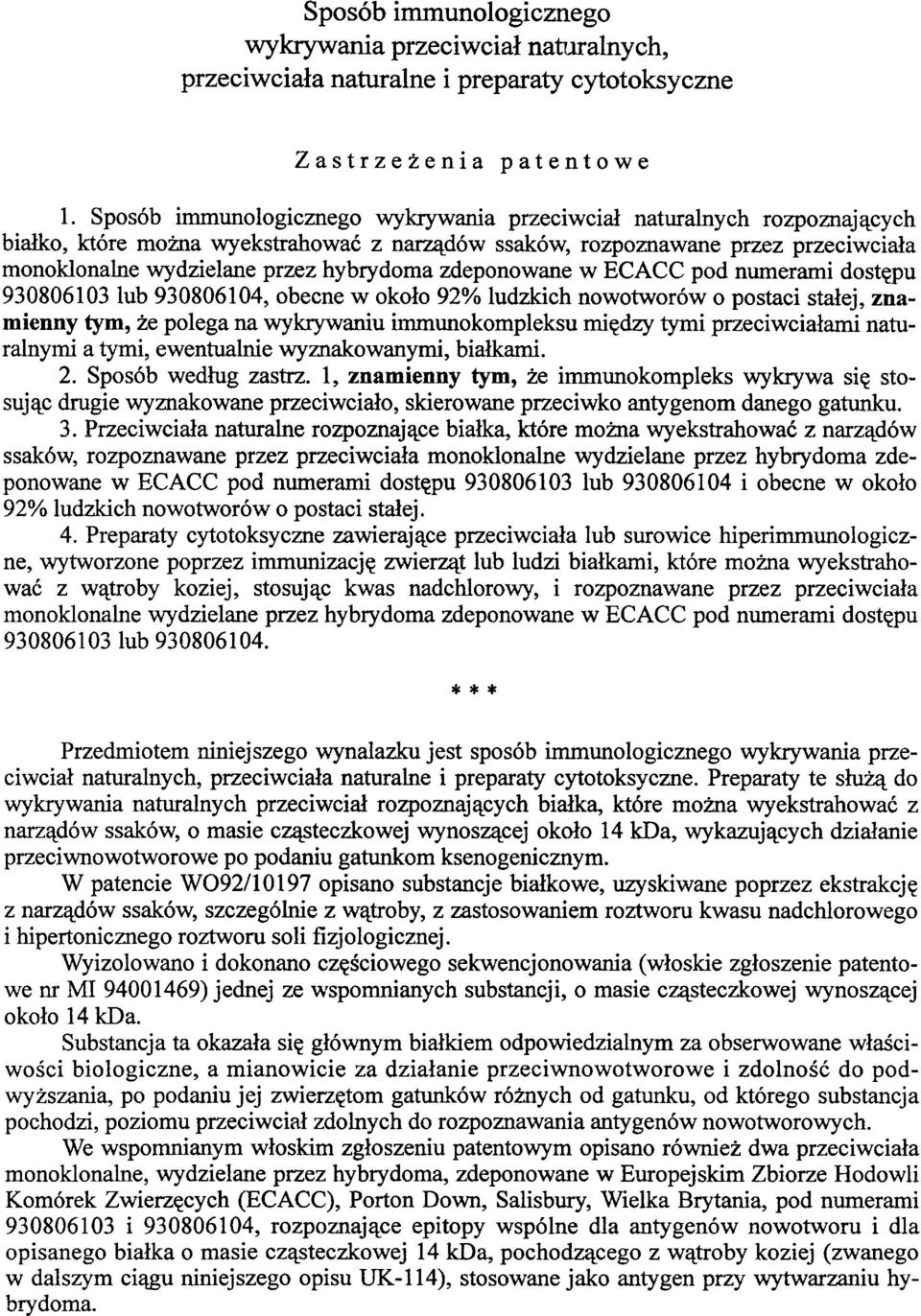 zdeponowane w ECACC pod numerami dostępu 930806103 lub 930806104, obecne w około 92% ludzkich nowotworów o postaci stałej, znamienny tym, że polega na wykrywaniu immunokompleksu między tymi