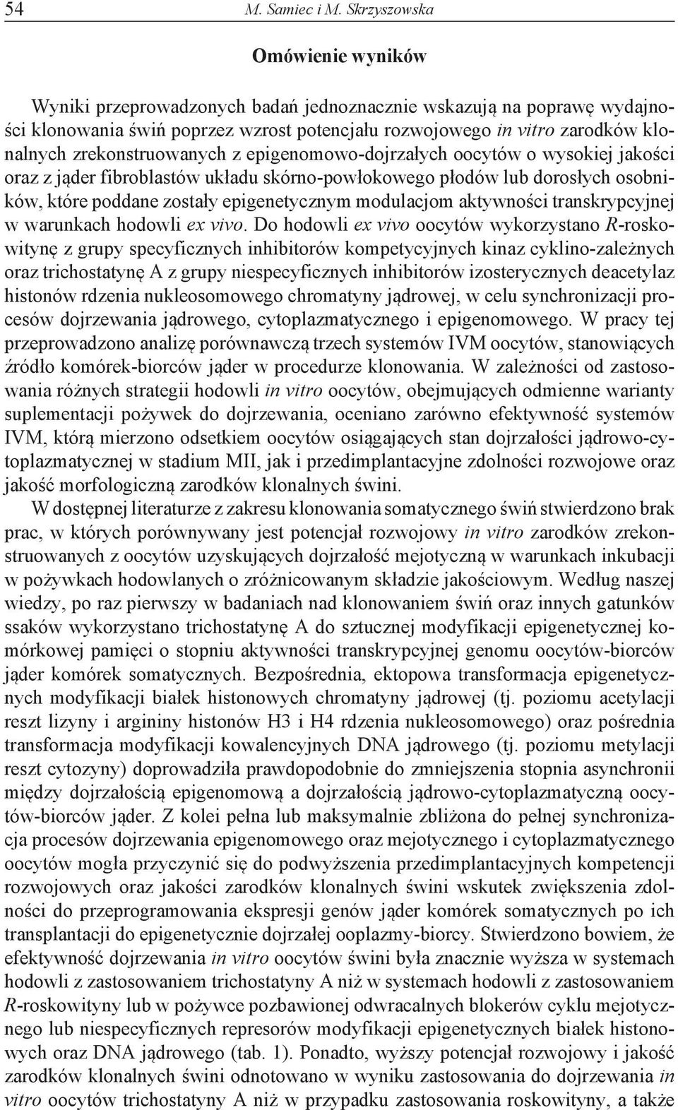 zrekonstruowanych z epigenomowo-dojrzałych oocytów o wysokiej jakości oraz z jąder fibroblastów układu skórno-powłokowego płodów lub dorosłych osobników, które poddane zostały epigenetycznym