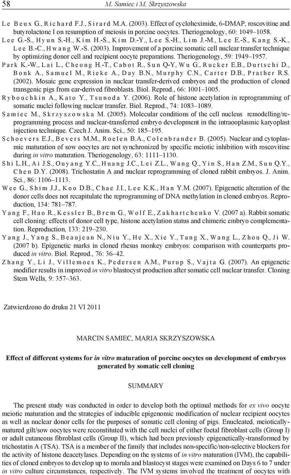 Improvement of a porcine somatic cell nuclear transfer technique by optimizing donor cell and recipient oocyte preparations. Theriogenology, 59: 1949 1957. P a r k K.-W., L a i L., C h e o n g H.-T.