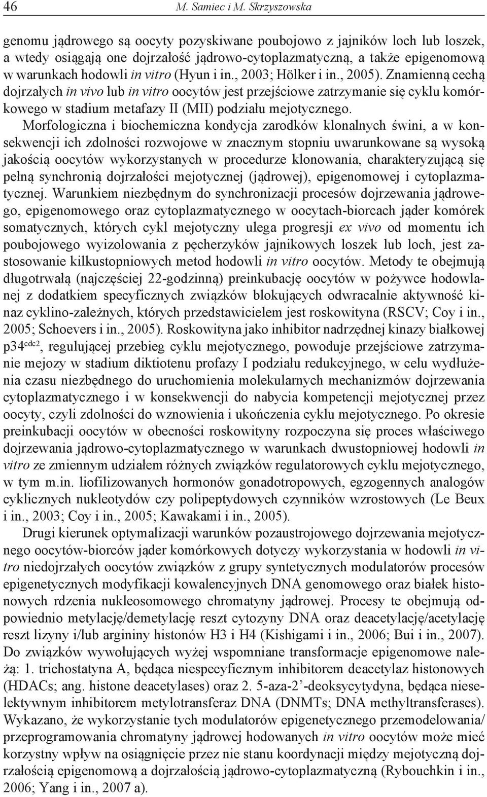 (Hyun i in., 2003; Hölker i in., 2005). Znamienną cechą dojrzałych in vivo lub in vitro oocytów jest przejściowe zatrzymanie się cyklu komórkowego w stadium metafazy II (MII) podziału mejotycznego.