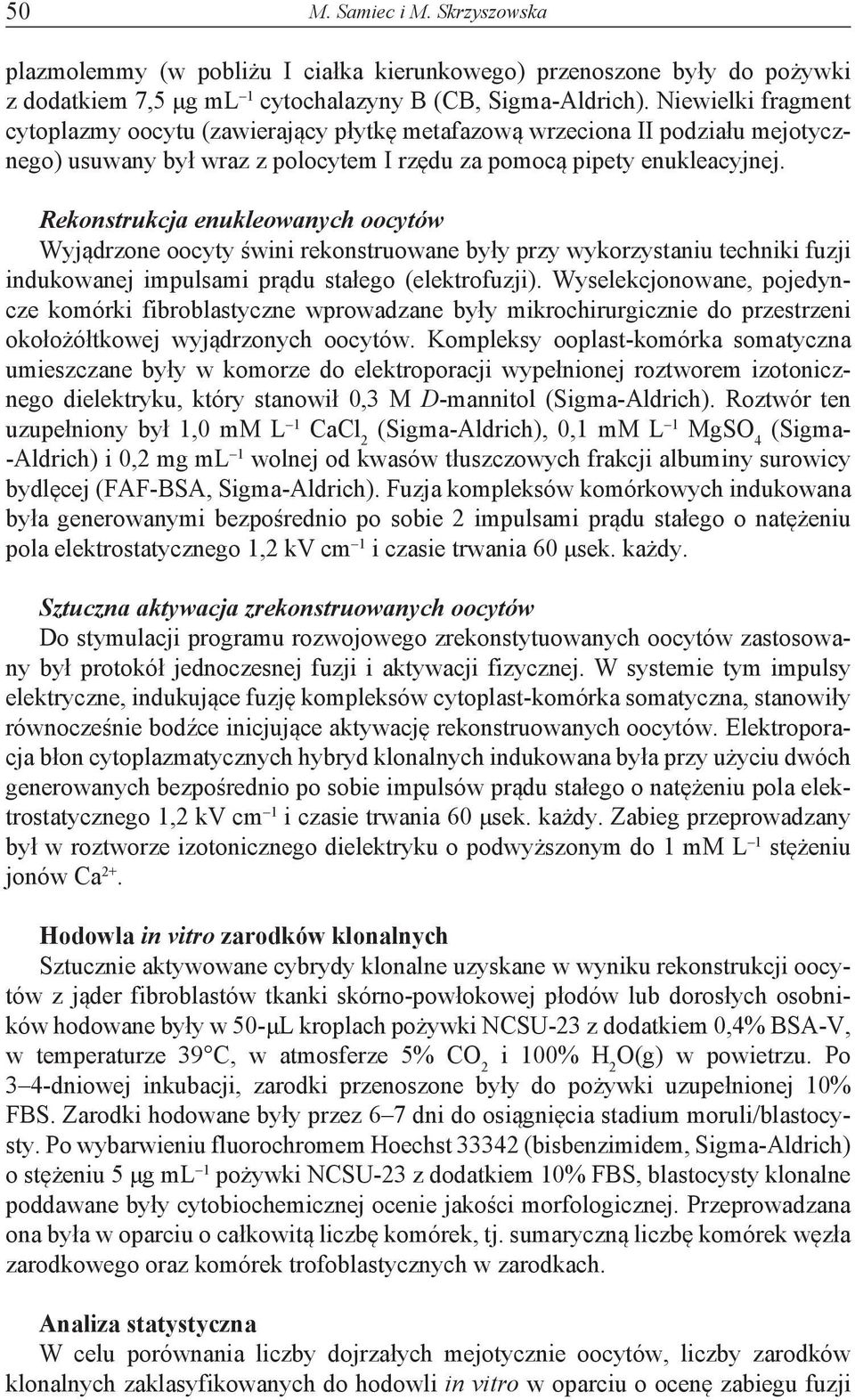 Rekonstrukcja enukleowanych oocytów Wyjądrzone oocyty świni rekonstruowane były przy wykorzystaniu techniki fuzji indukowanej impulsami prądu stałego (elektrofuzji).