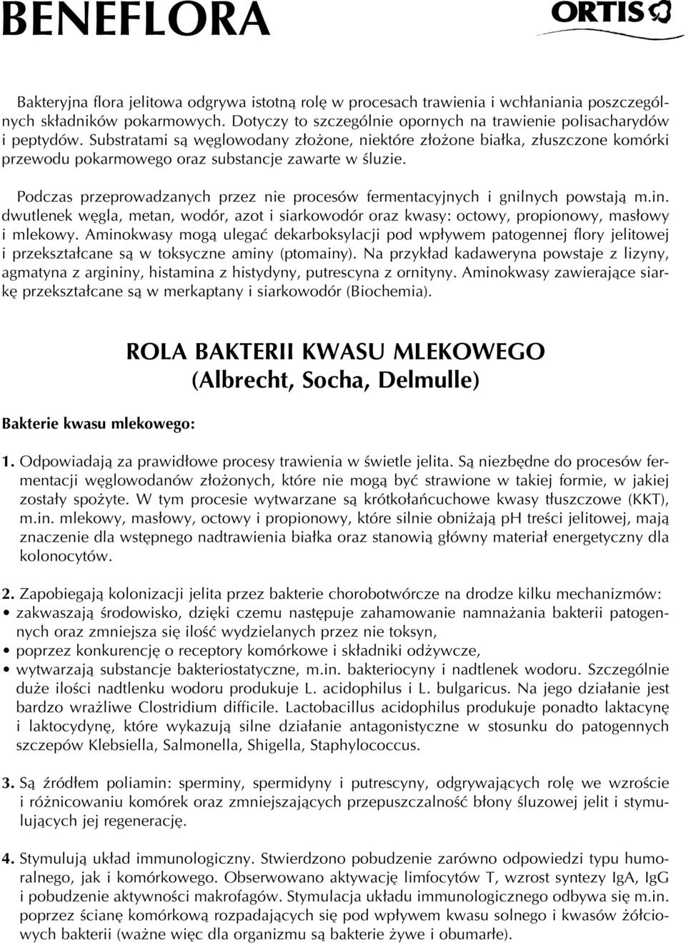 Podczas przeprowadzanych przez nie procesów fermentacyjnych i gnilnych powstajà m.in. dwutlenek w gla, metan, wodór, azot i siarkowodór oraz kwasy: octowy, propionowy, mas owy i mlekowy.