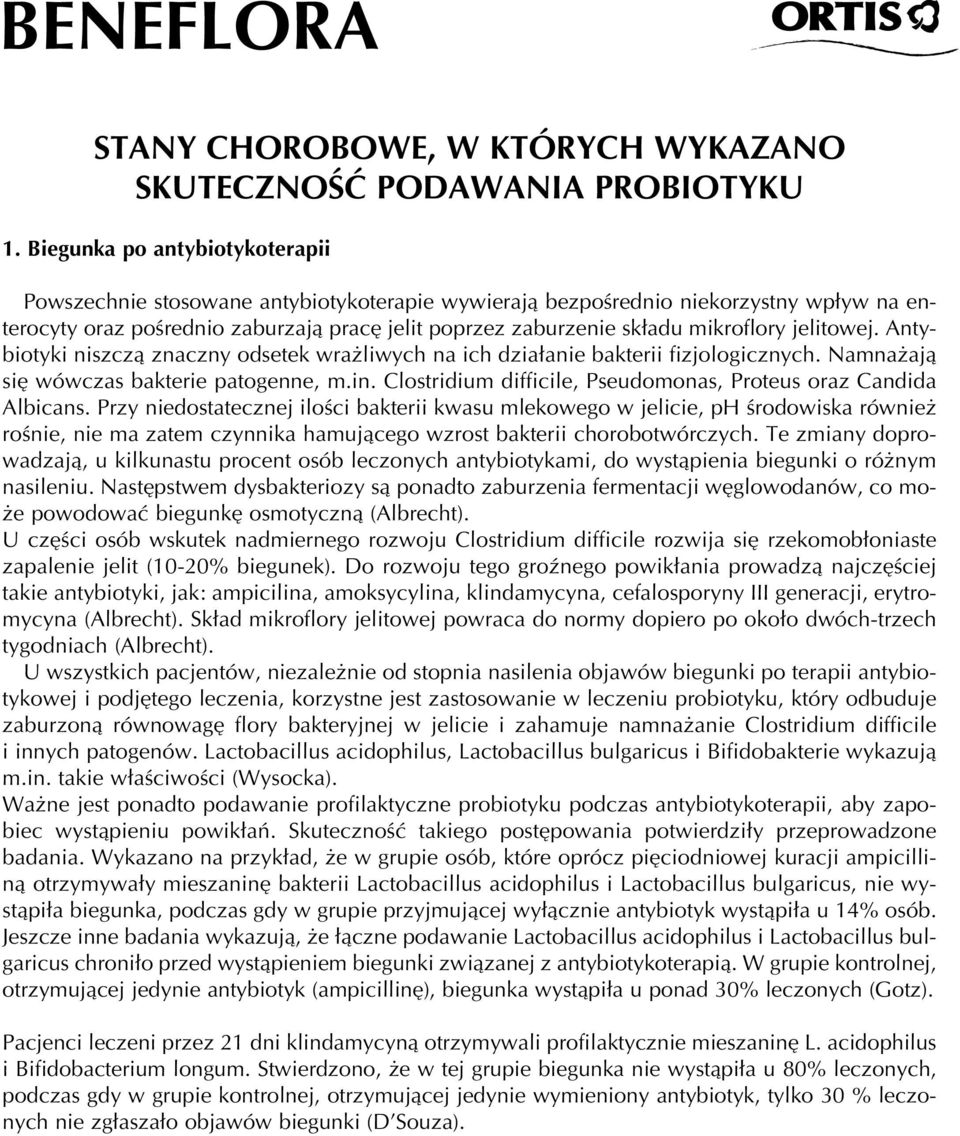 mikroflory jelitowej. Antybiotyki niszczà znaczny odsetek wra liwych na ich dzia anie bakterii fizjologicznych. Namna ajà si wówczas bakterie patogenne, m.in.