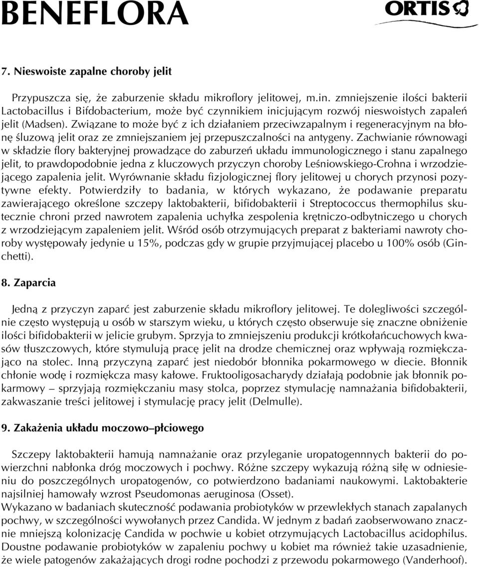 Zwiàzane to mo e byç z ich dzia aniem przeciwzapalnym i regeneracyjnym na b on Êluzowà jelit oraz ze zmniejszaniem jej przepuszczalnoêci na antygeny.