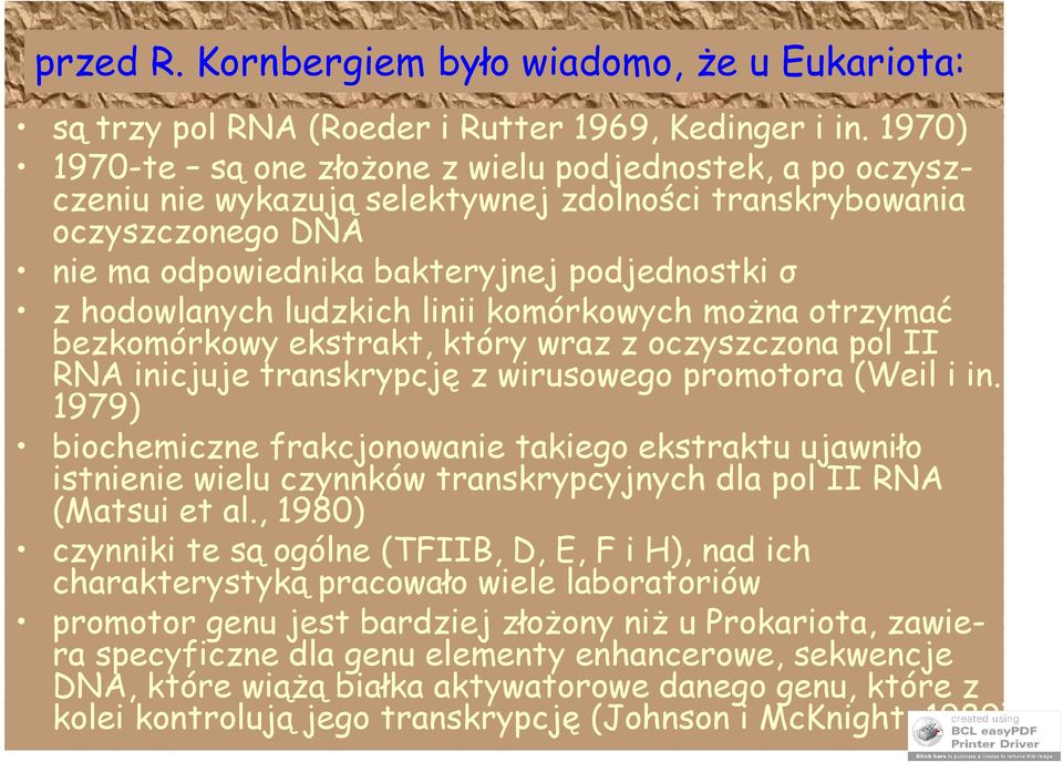 ludzkich linii komórkowych można otrzymać bezkomórkowy ekstrakt, który wraz z oczyszczona pol II RNA inicjuje transkrypcję z wirusowego promotora (Weil i in.