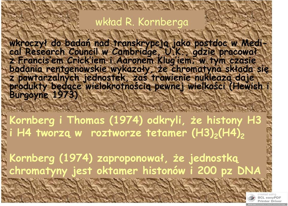 , gdzie pracował z Francis em Crick iem i Aaronem Klug iem; w tym czasie badania rentgenowskie wykazały, że chromatyna składa się z