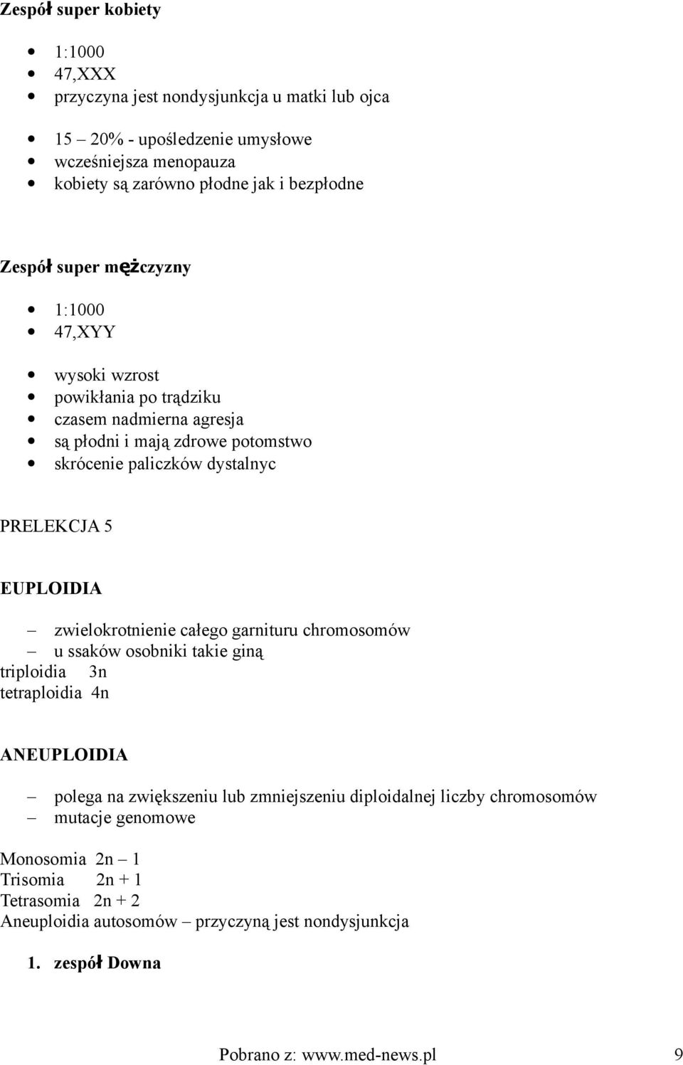 EUPLOIDIA zwielokrotnienie całego garnituru chromosomów u ssaków osobniki takie giną triploidia 3n tetraploidia 4n ANEUPLOIDIA polega na zwiększeniu lub zmniejszeniu diploidalnej