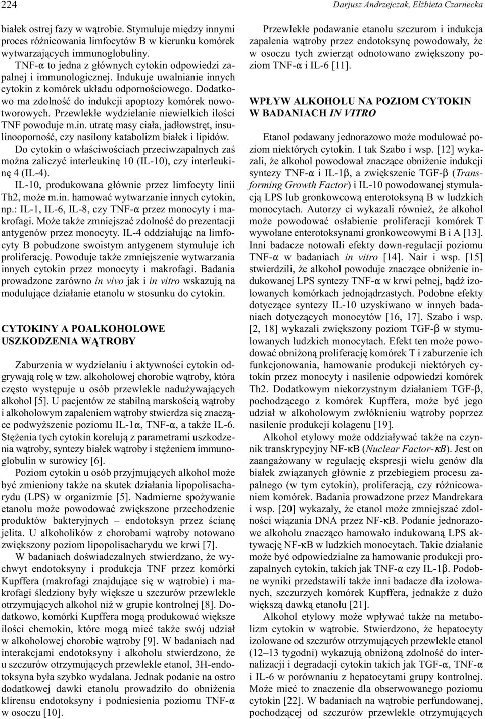 Dodatkowo ma zdolnoœæ do indukcji apoptozy komórek nowotworowych. Przewlek³e wydzielanie niewielkich iloœci TNF powoduje m.in. utratê masy cia³a, jad³owstrêt, insulinoopornoœæ, czy nasilony katabolizm bia³ek i lipidów.