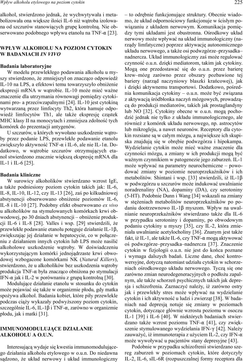 WP YW ALKOHOLU NA POZIOM CYTOKIN W BADANIACH IN VIVO Badania laboratoryjne W modelu przewlek³ego podawania alkoholu u myszy stwierdzono, e zmniejszy³ on znacz¹co odpowiedÿ IL-10 na LPS, a efektowi