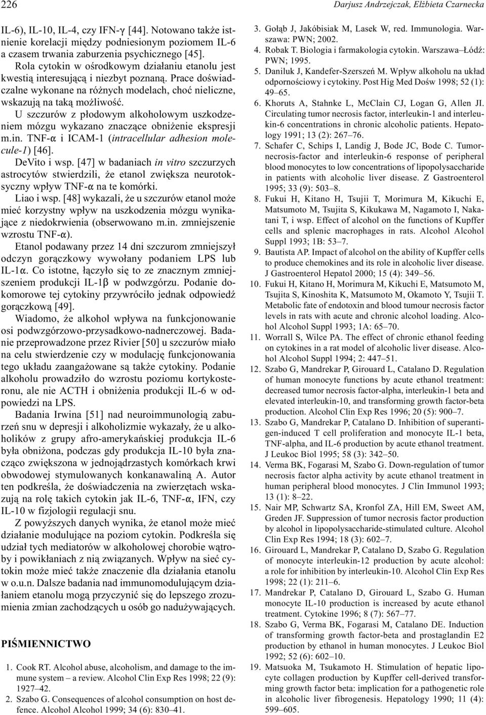 U szczurów z p³odowym alkoholowym uszkodzeniem mózgu wykazano znacz¹ce obni enie ekspresji m.in. TNF-" i ICAM-1 (intracellular adhesion molecule-1) [46]. DeVito i wsp.