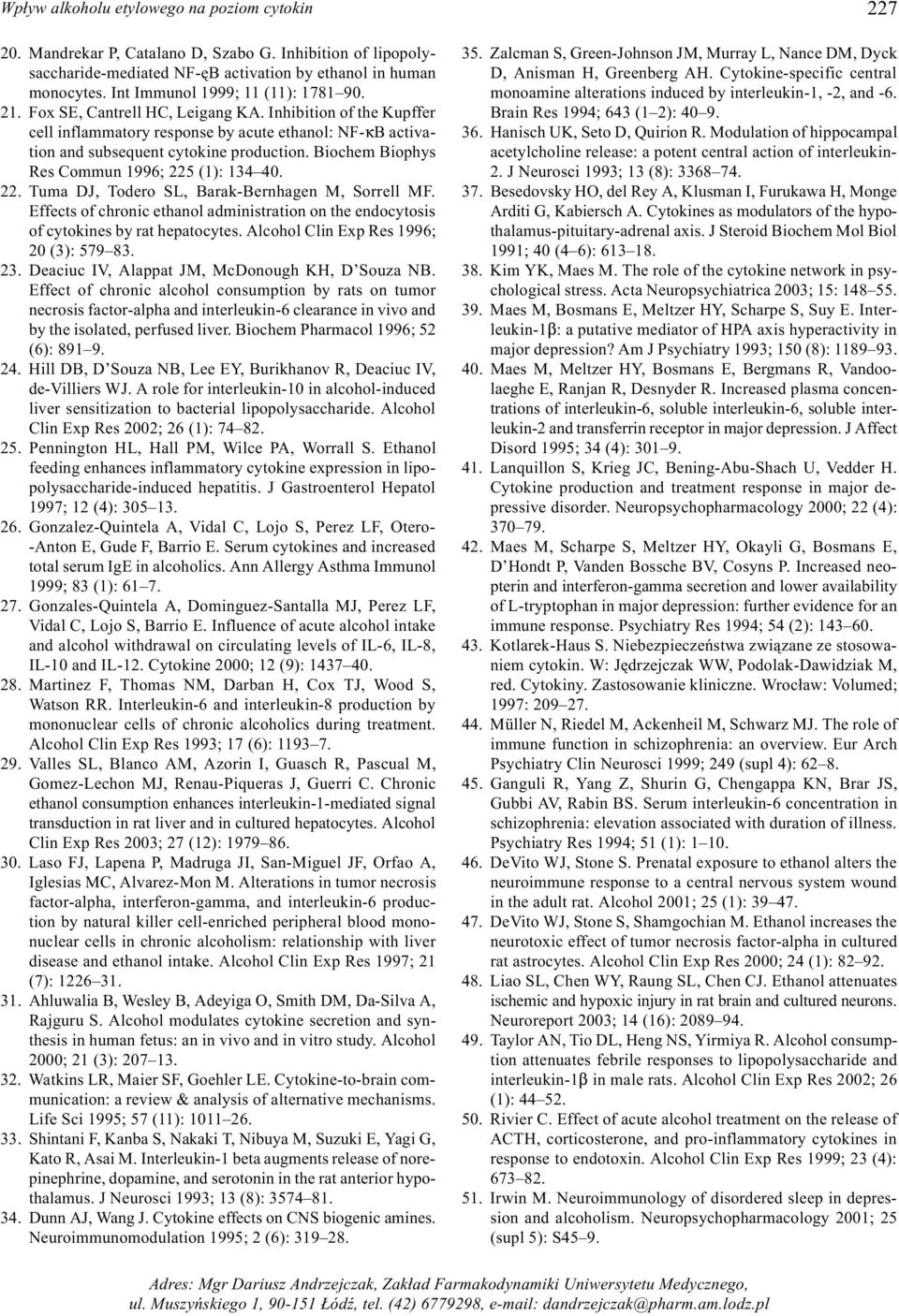 Biochem Biophys Res Commun 1996; 225 (1): 134 40. 22. Tuma DJ, Todero SL, Barak-Bernhagen M, Sorrell MF. Effects of chronic ethanol administration on the endocytosis of cytokines by rat hepatocytes.
