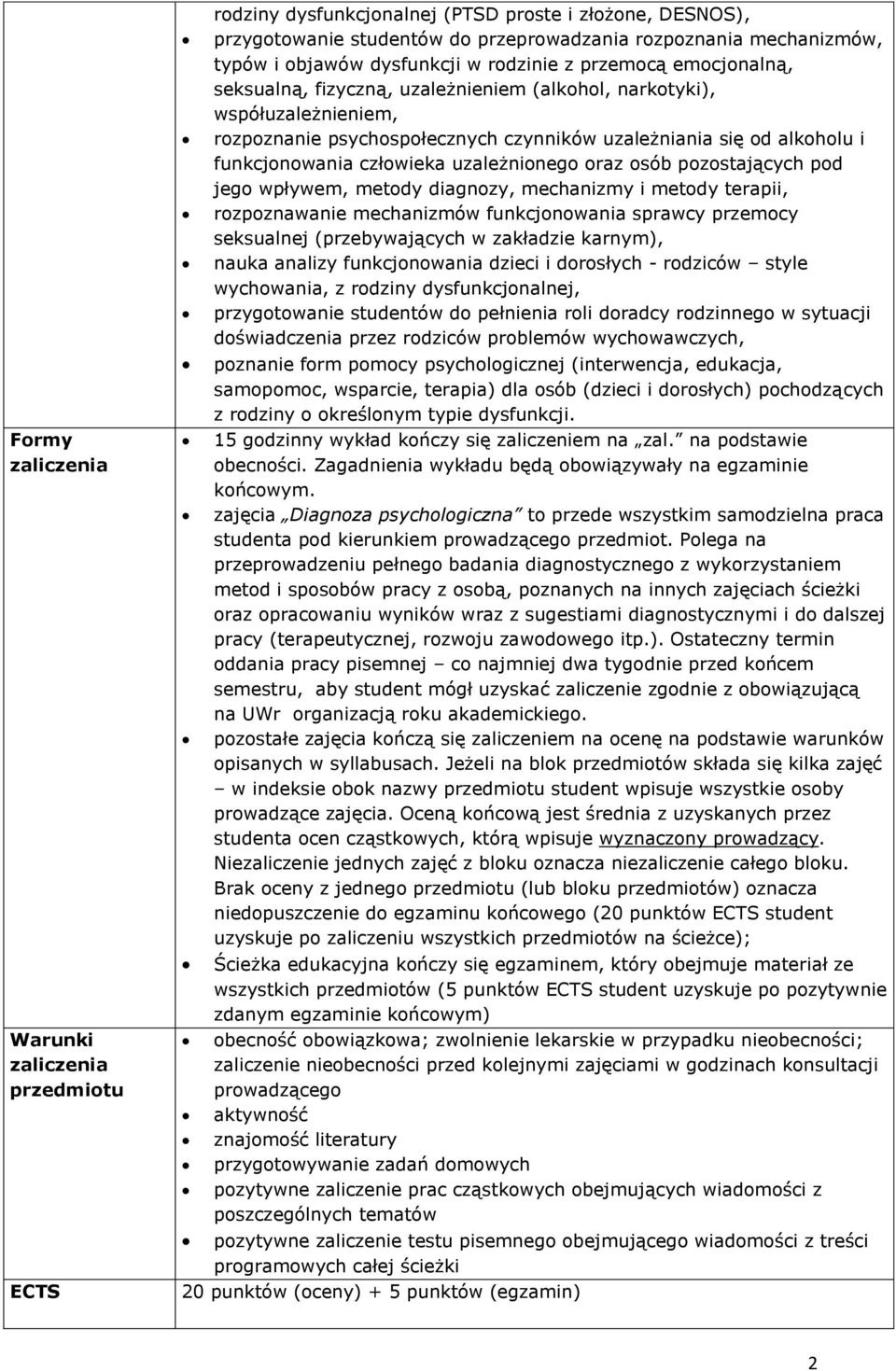 oraz osób pozostających pod jego wpływem, metody diagnozy, mechanizmy i metody terapii, rozpoznawanie mechanizmów funkcjonowania sprawcy przemocy seksualnej (przebywających w zakładzie karnym), nauka