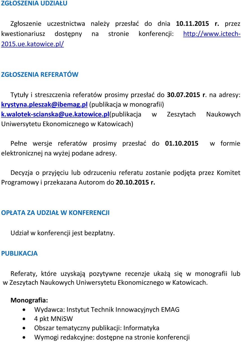 pl(publikacja w Zeszytach Naukowych Uniwersytetu Ekonomicznego w Katowicach) Pełne wersje referatów prosimy przesłać do 01.10.2015 elektronicznej na wyżej podane adresy.