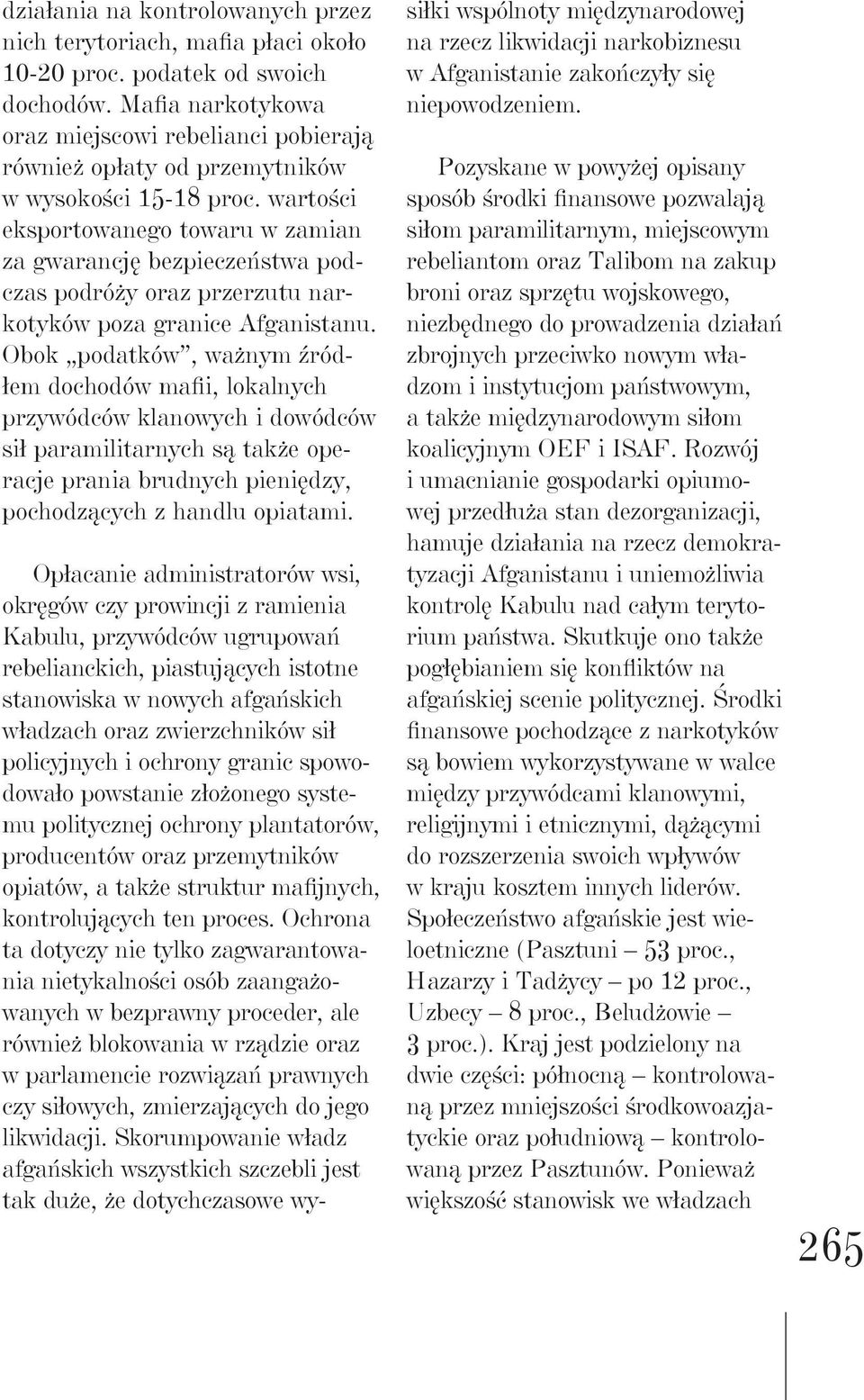 wartości eksportowanego towaru w zamian za gwarancję bezpieczeństwa podczas podróży oraz przerzutu narkotyków poza granice Afganistanu.