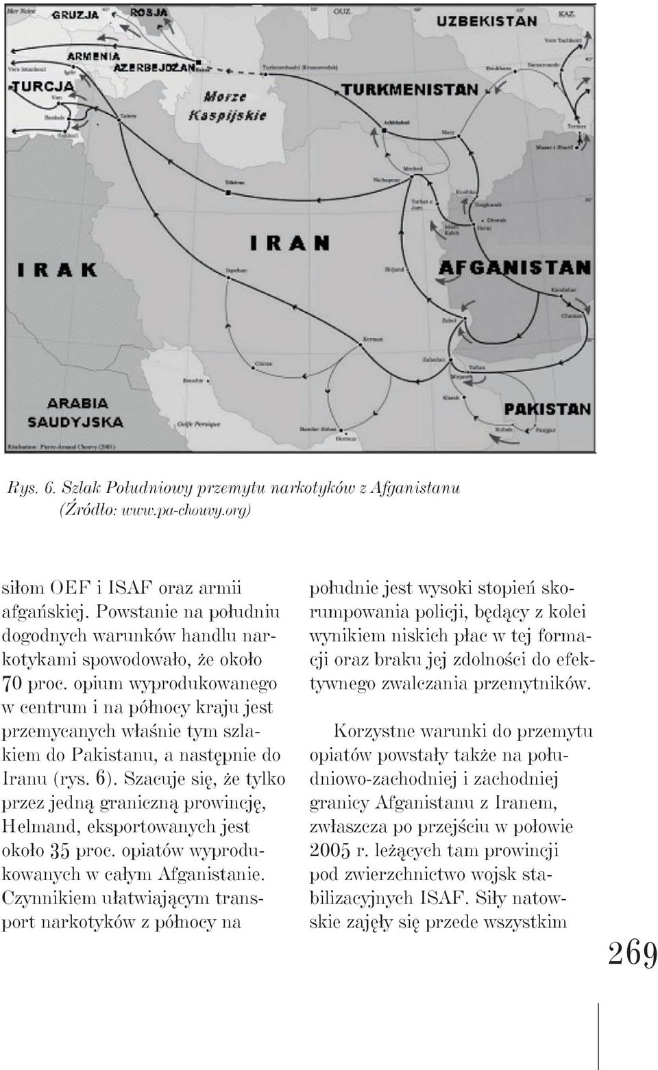 opium wyprodukowanego w centrum i na północy kraju jest przemycanych właśnie tym szlakiem do Pakistanu, a następnie do Iranu (rys. 6).