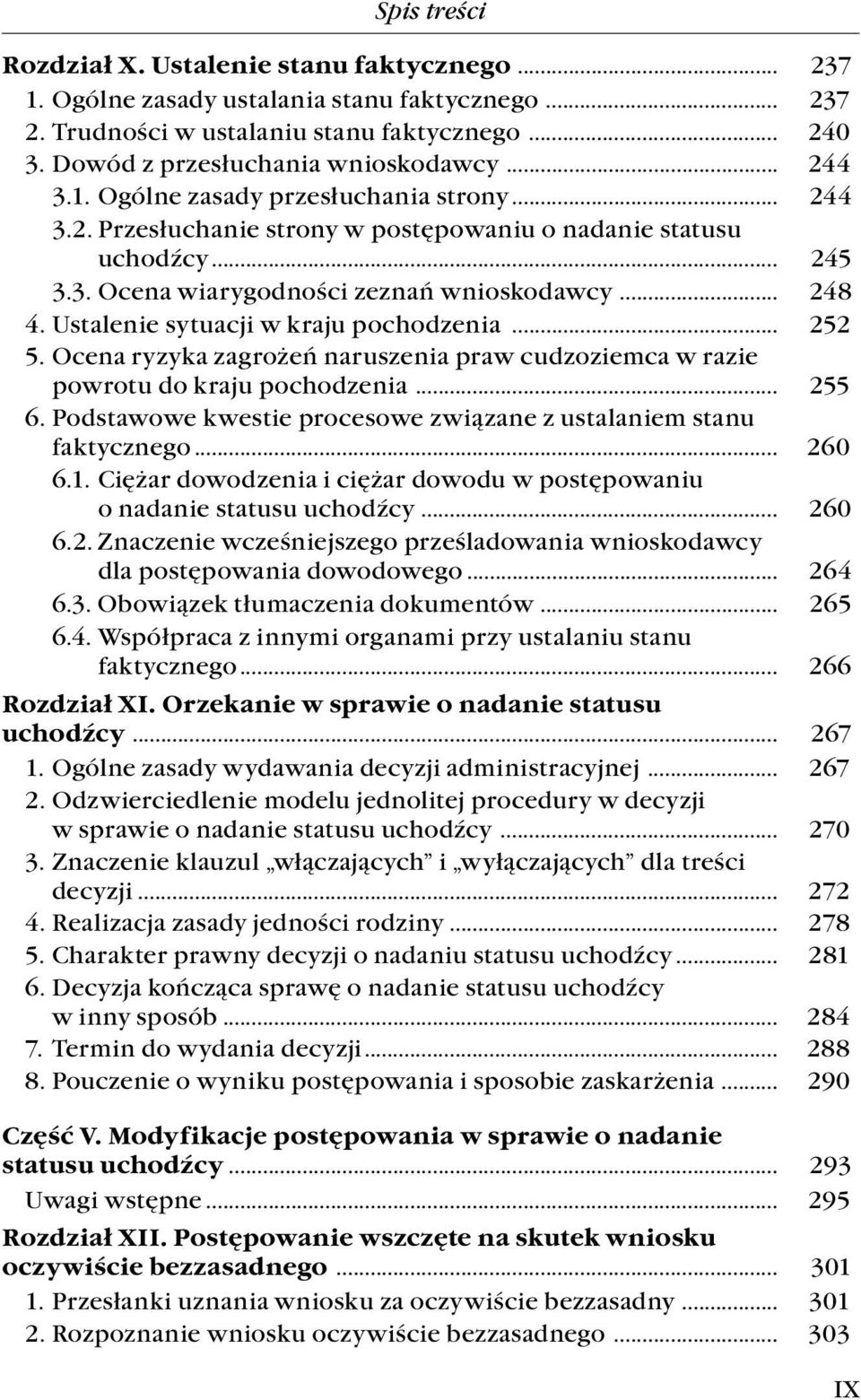 Ustalenie sytuacji w kraju pochodzenia... 252 5. Ocena ryzyka zagrożeń naruszenia praw cudzoziemca w razie powrotu do kraju pochodzenia... 255 6.