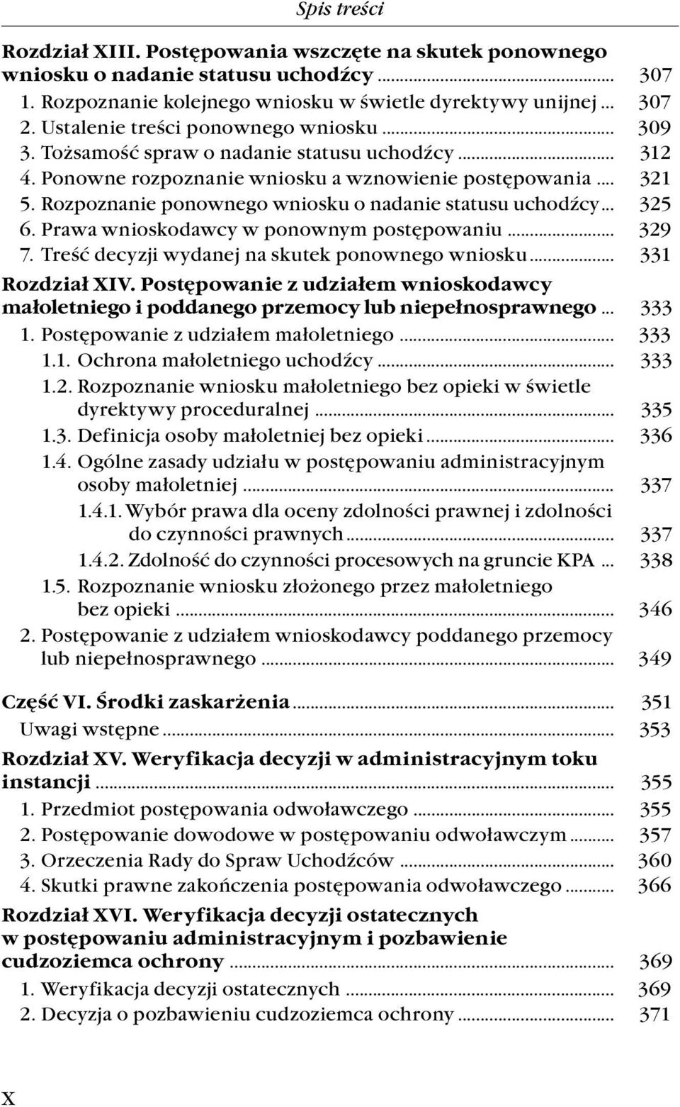 Rozpoznanie ponownego wniosku o nadanie statusu uchodźcy... 325 6. Prawa wnioskodawcy w ponownym postępowaniu... 329 7. Treść decyzji wydanej na skutek ponownego wniosku... 331 Rozdział XIV.