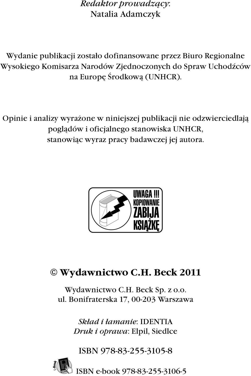 Opinie i analizy wyrażone w niniejszej publikacji nie odzwierciedlają poglądów i oficjalnego stanowiska UNHCR, stanowiąc wyraz pracy