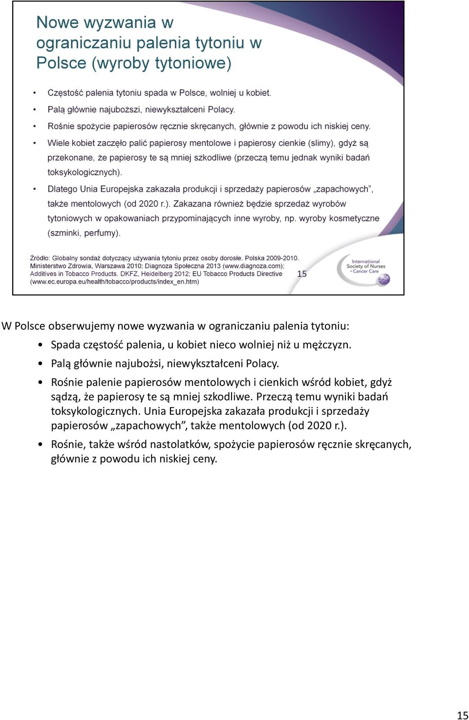 Rośnie palenie papierosów mentolowych i cienkich wśród kobiet, gdyż sądzą, że papierosy te są mniej szkodliwe.