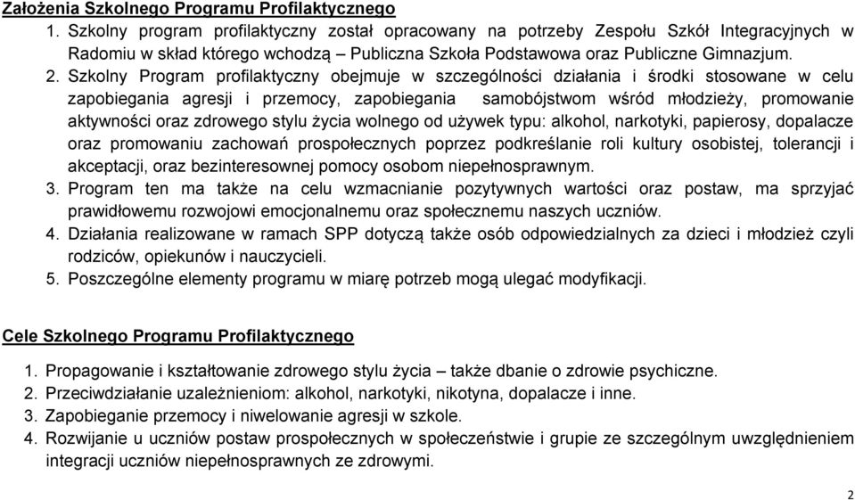 Szkolny Program profilaktyczny obejmuje w szczególności działania i środki stosowane w celu zapobiegania agresji i przemocy, zapobiegania samobójstwom wśród młodzieży, promowanie aktywności oraz