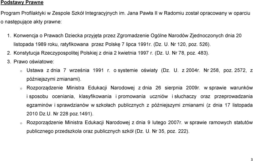 (Dz. U. Nr 78, poz. 483). 3. Prawo oświatowe: o o o Ustawa z dnia 7 września 1991 r. o systemie oświaty (Dz. U. z 2004r. Nr 258, poz. 2572, z późniejszymi zmianami).