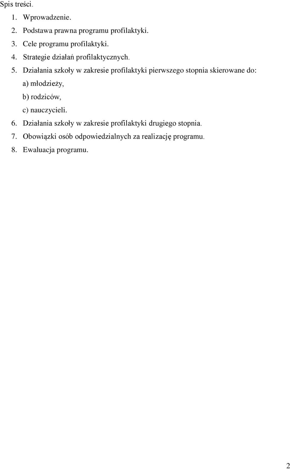 Działania szkoły w zakresie profilaktyki pierwszego stopnia skierowane do: a) młodzieży, b) rodziców,