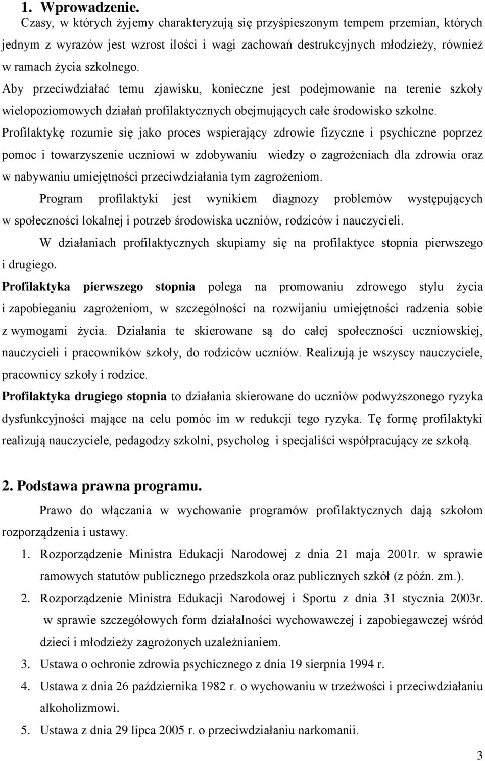 Aby przeciwdziałać temu zjawisku, konieczne jest podejmowanie na terenie szkoły wielopoziomowych działań profilaktycznych obejmujących całe środowisko szkolne.