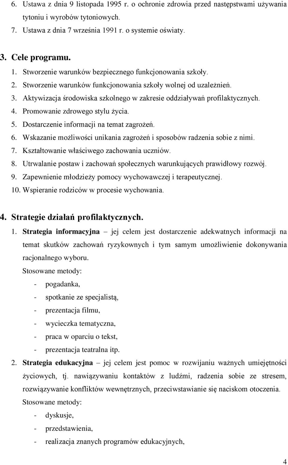 Dostarczenie informacji na temat zagrożeń. 6. Wskazanie możliwości unikania zagrożeń i sposobów radzenia sobie z nimi. 7. Kształtowanie właściwego zachowania uczniów. 8.