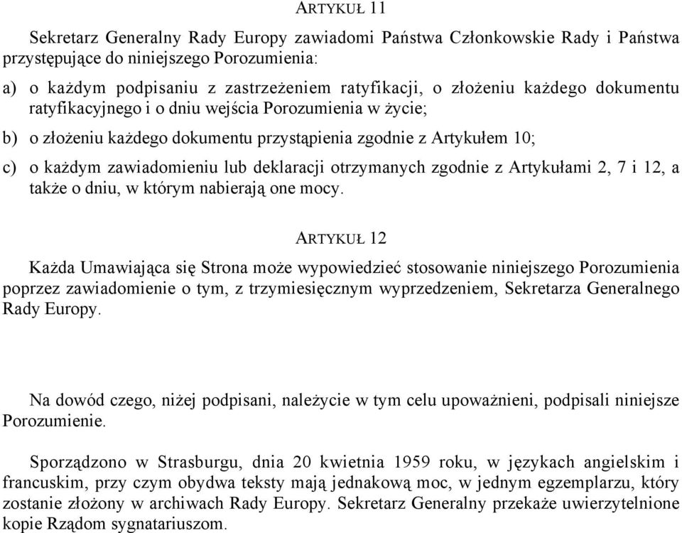 zgodnie z Artykułami 2, 7 i 12, a także o dniu, w którym nabierają one mocy.