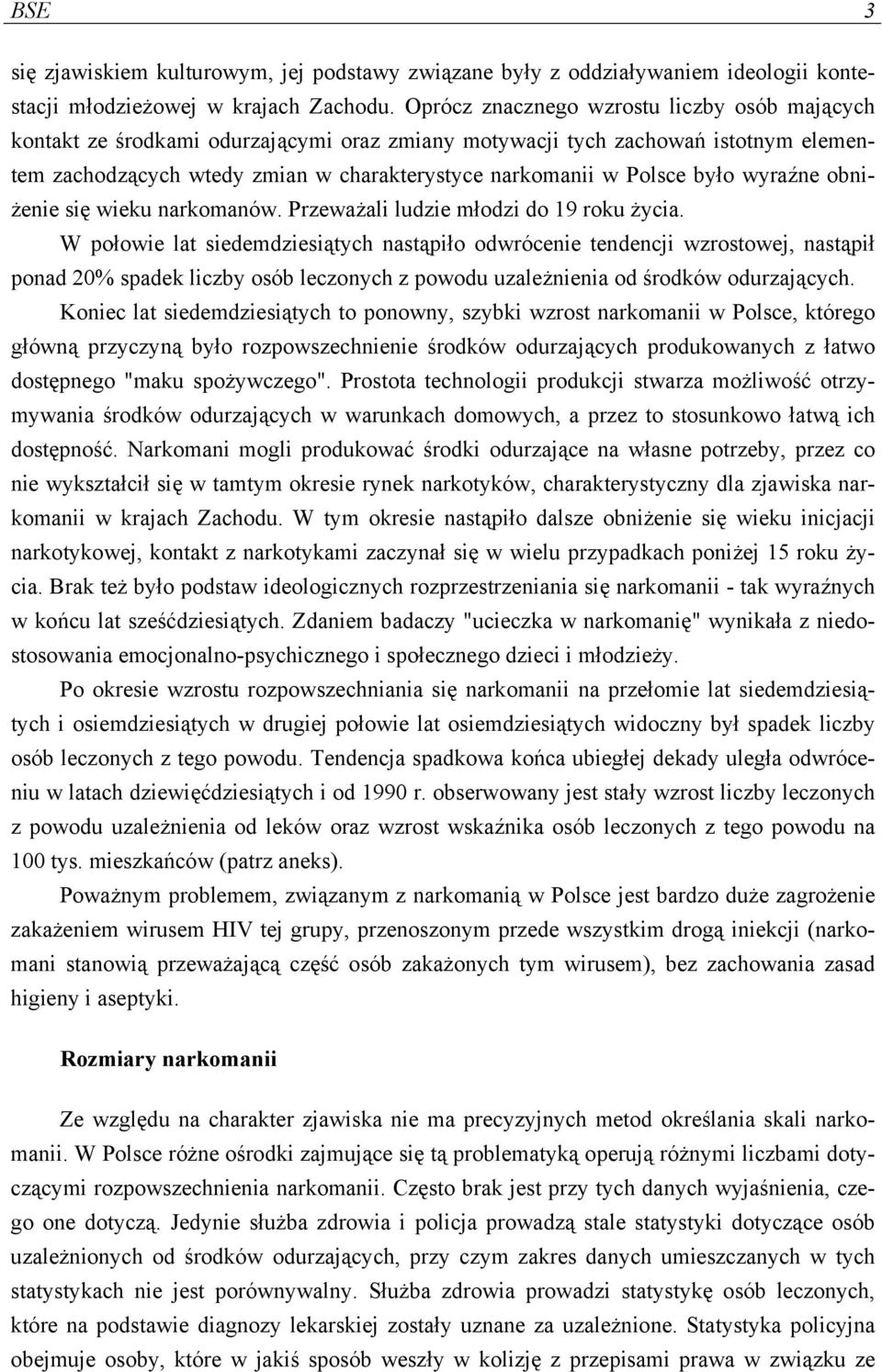 było wyraźne obniżenie się wieku narkomanów. Przeważali ludzie młodzi do 19 roku życia.