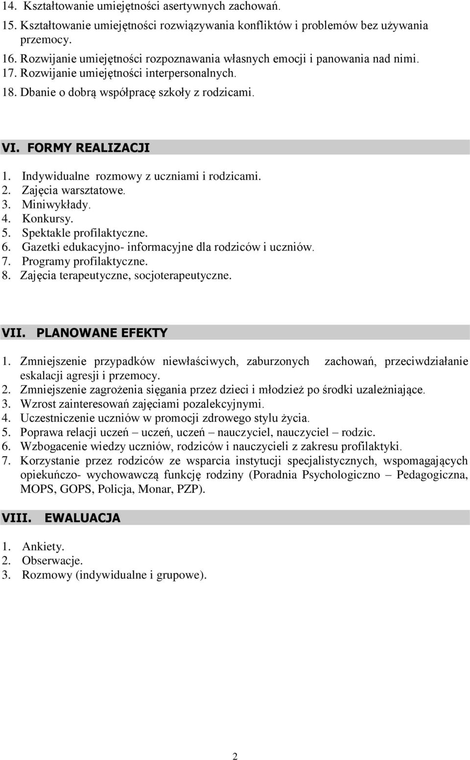 Indywidualne rozmowy z uczniami i rodzicami. 2. Zajęcia warsztatowe. 3. Miniwykłady. 4. Konkursy. 5. Spektakle profilaktyczne. 6. Gazetki edukacyjno- informacyjne dla rodziców i uczniów. 7.