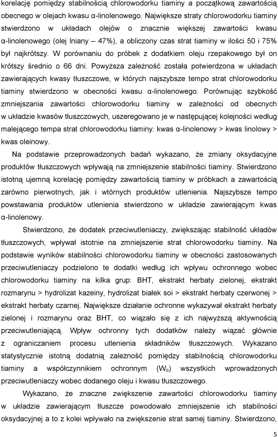 najkrótszy. W porównaniu do próbek z dodatkiem oleju rzepakowego był on krótszy średnio o 66 dni.