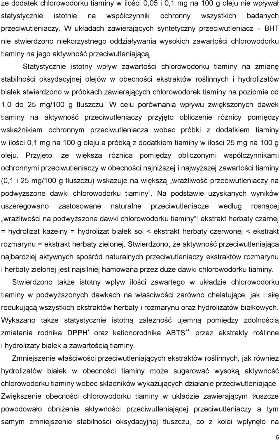 Statystycznie istotny wpływ zawartości chlorowodorku tiaminy na zmianę stabilności oksydacyjnej olejów w obecności ekstraktów roślinnych i hydrolizatów białek stwierdzono w próbkach zawierających