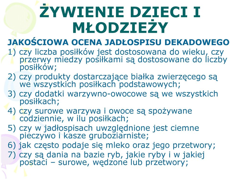 posiłkach; 4) czy surowe warzywa i owoce są spożywane codziennie, w ilu posiłkach; 5) czy w jadłospisach uwzględnione jest ciemne pieczywo i kasze