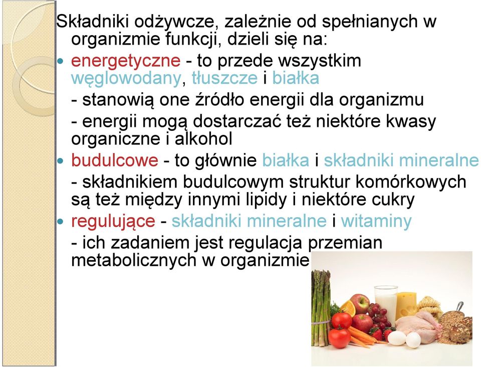 organiczne i alkohol budulcowe - to głównie białka i składniki mineralne - składnikiem budulcowym struktur komórkowych są też