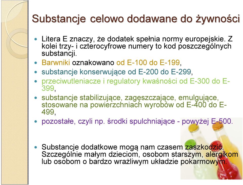 Barwniki oznakowano od E-100 do E-199, substancje konserwujące od E-200 do E-299, przeciwutleniacze i regulatory kwaśności od E-300 do E- 399, substancje