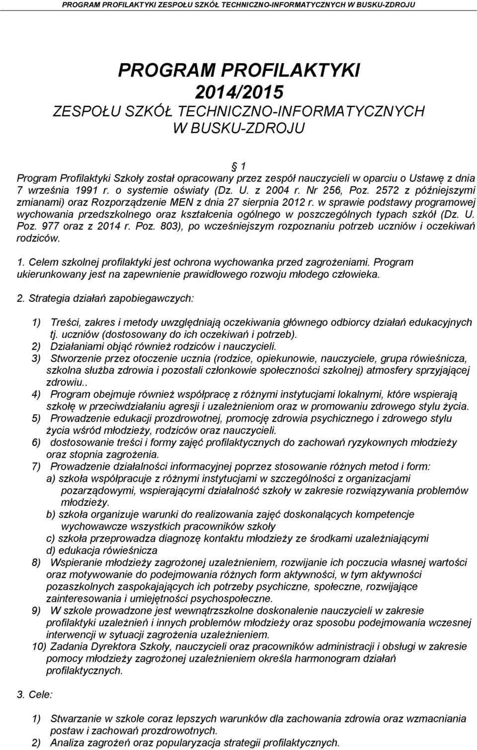 w sprawie podstawy programowej wychowania przedszkolnego oraz kształcenia ogólnego w poszczególnych typach szkół (Dz. U. Poz. 977 oraz z 2014 r. Poz. 803), po wcześniejszym rozpoznaniu potrzeb uczniów i oczekiwań rodziców.