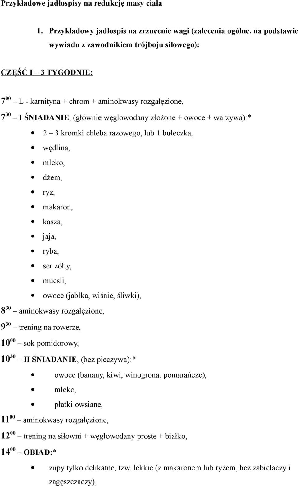 ŚNIADANIE, (głównie węglowodany złożone + owoce + warzywa):* 2 3 kromki chleba razowego, lub 1 bułeczka, wędlina, mleko, dżem, ryż, makaron, kasza, jaja, ryba, ser żółty, muesli, owoce (jabłka,