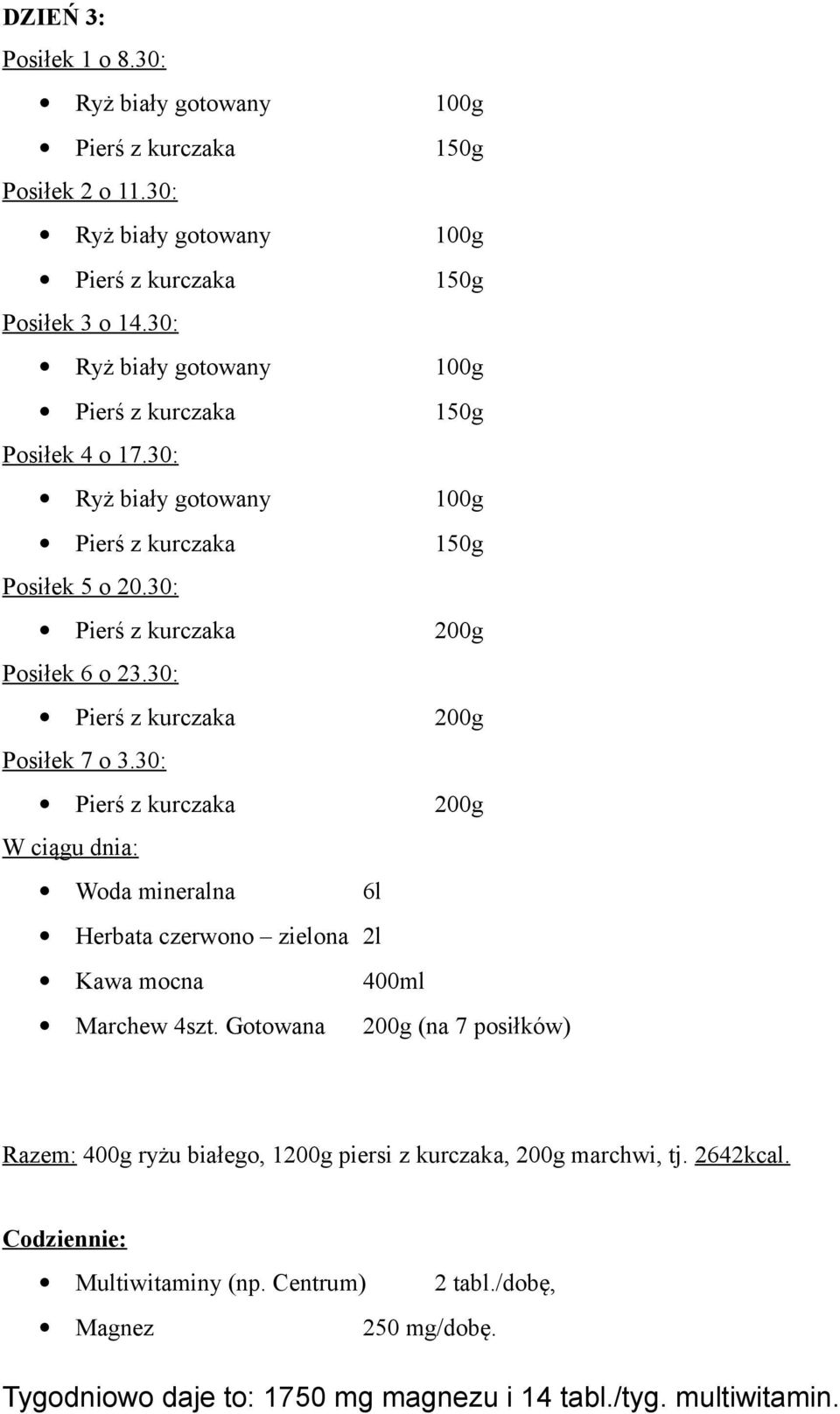 30: W ciągu dnia: Woda mineralna 6l Herbata czerwono zielona 2l Kawa mocna 400ml Marchew 4szt.