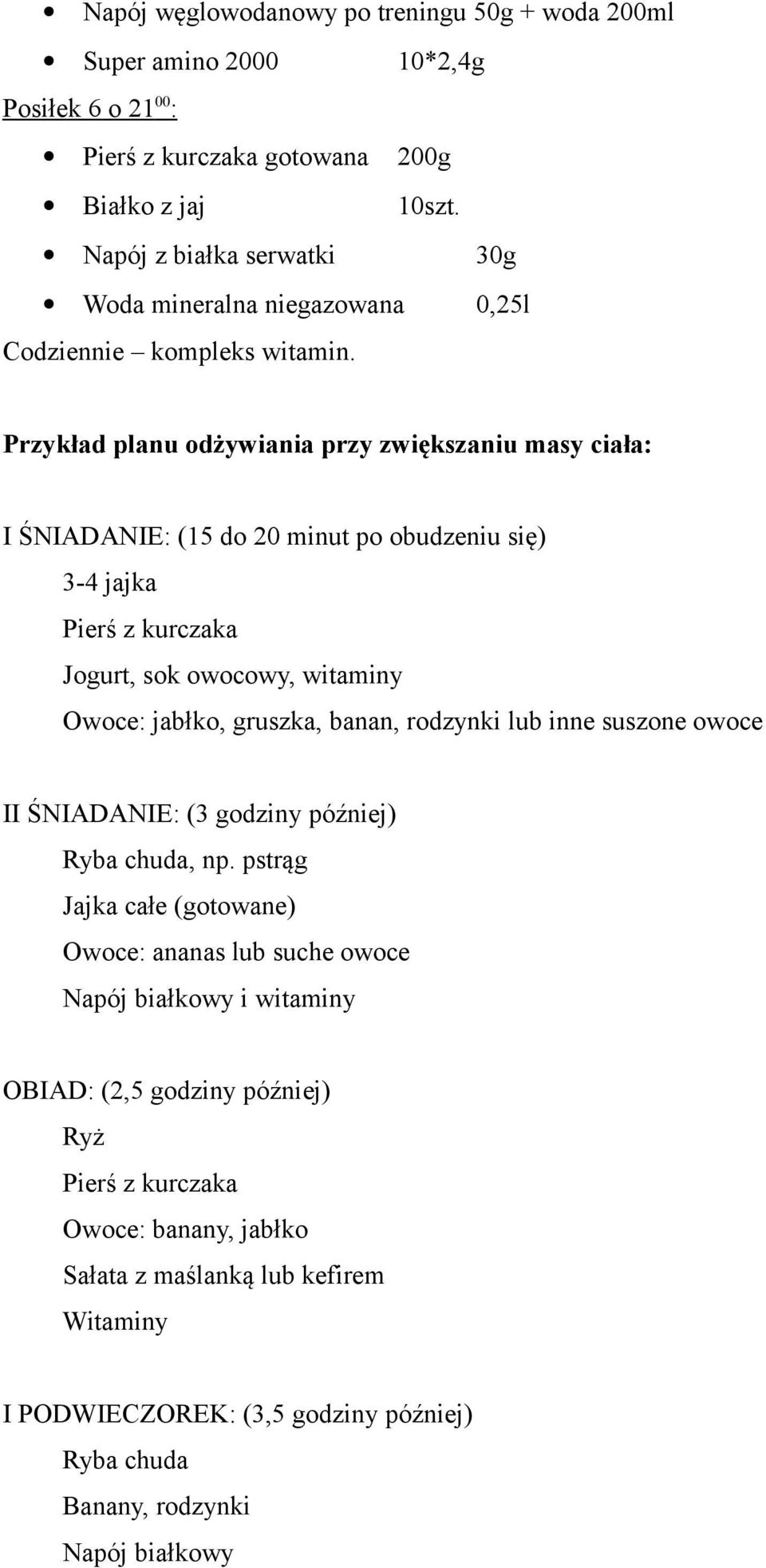 Przykład planu odżywiania przy zwiększaniu masy ciała: I ŚNIADANIE: (15 do 20 minut po obudzeniu się) 3-4 jajka Pierś z kurczaka Jogurt, sok owocowy, witaminy Owoce: jabłko, gruszka, banan,