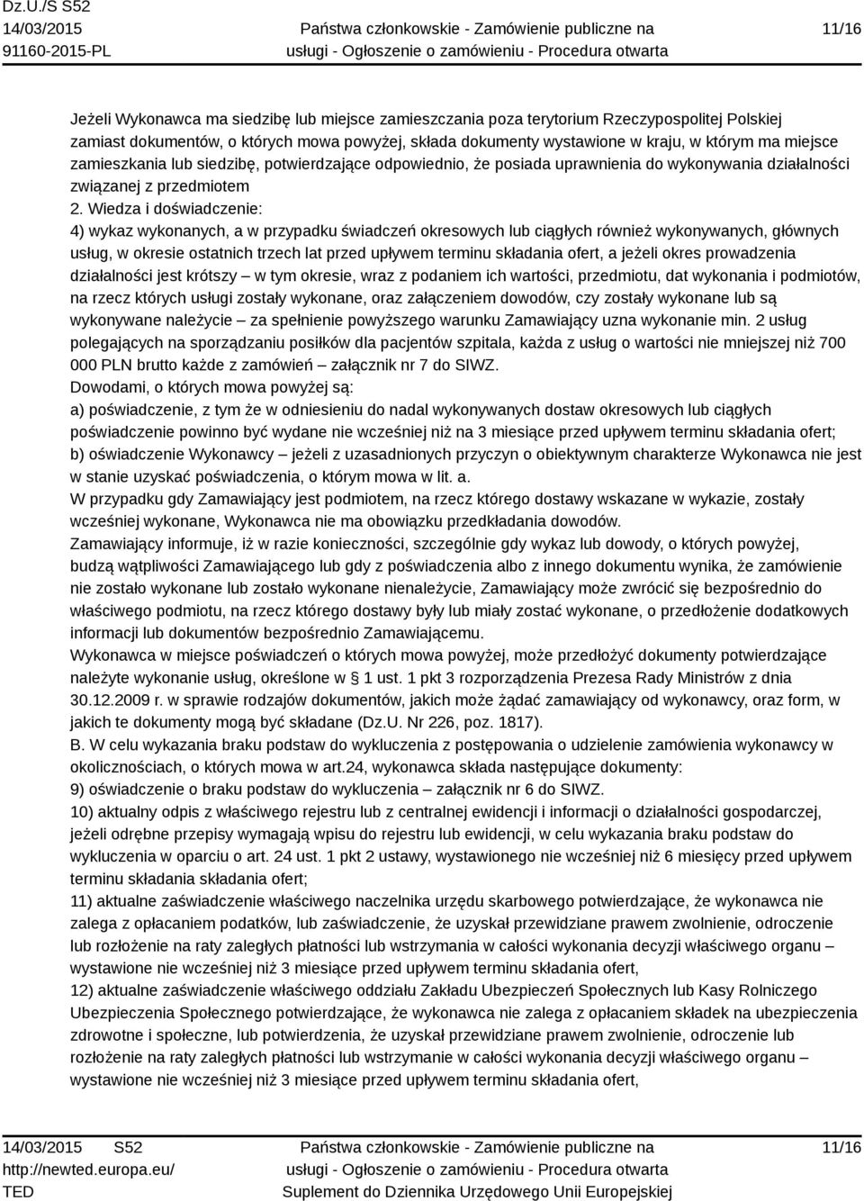 Wiedza i doświadczenie: 4) wykaz wykonanych, a w przypadku świadczeń okresowych lub ciągłych również wykonywanych, głównych usług, w okresie ostatnich trzech lat przed upływem terminu składania